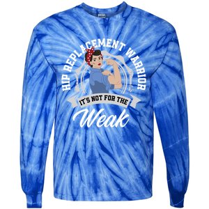 Hip Replacet Warrior Funny Hip Replacet Surgery Gift Tie-Dye Long Sleeve Shirt