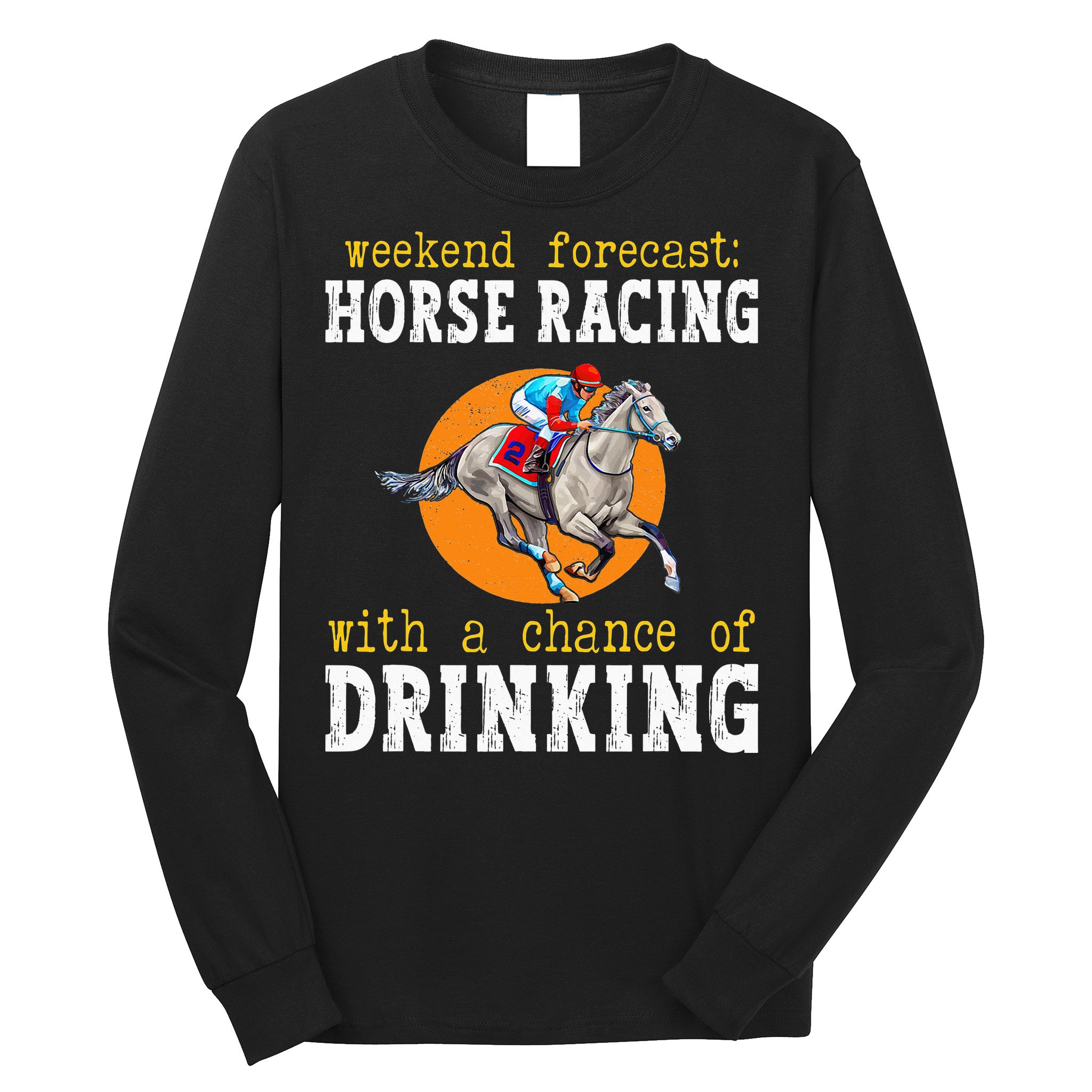 Horse racing with a chance of drinking for ky derby Long Sleeve Shirt