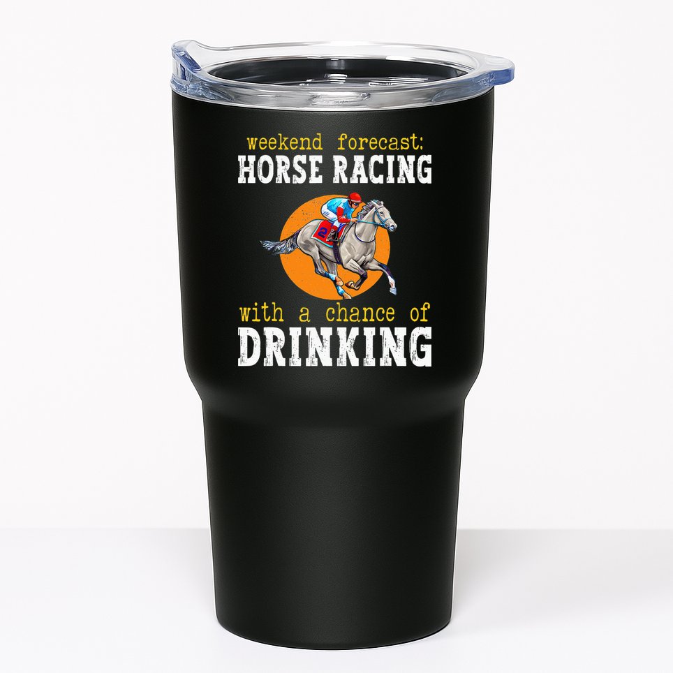 Horse racing with a chance of drinking for ky derby Tumbler