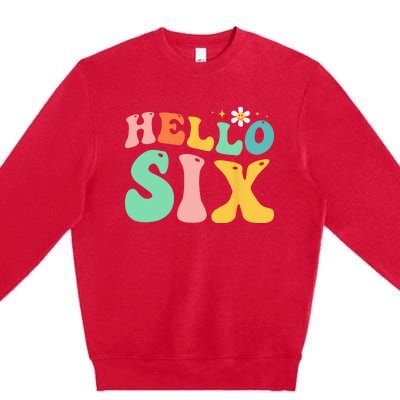 Hello Six 6 Year Old 6th Birthday Girl Age 6 BDay Groovy Premium Crewneck Sweatshirt