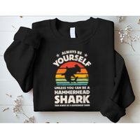 Hammerhead Shark Always Be Yourself Retro Vintage Sweatshirt
