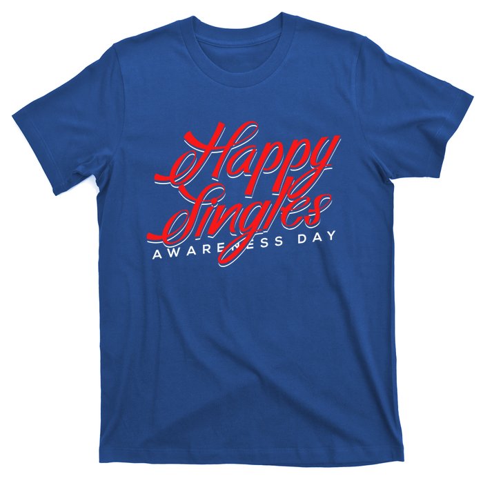 Happy Single Awareness Day For Single People Meaningful Gift T-Shirt