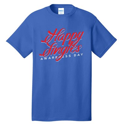 Happy Single Awareness Day For Single People Meaningful Gift Tall T-Shirt