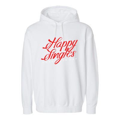 Happy Single Awareness Day For Single People Meaningful Gift Garment-Dyed Fleece Hoodie