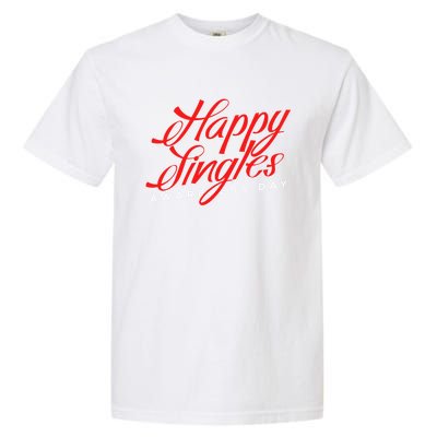 Happy Single Awareness Day For Single People Meaningful Gift Garment-Dyed Heavyweight T-Shirt