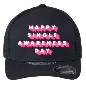 Happy Single Awareness Day Funny Valentines Gift Funny Gift Flexfit Unipanel Trucker Cap