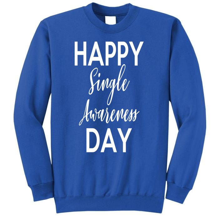 Happy Single Awareness Day Valentines Great Gift Tall Sweatshirt