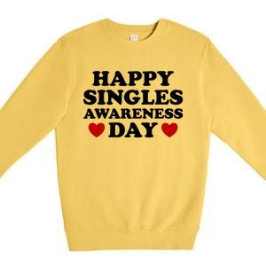 Happy Singles Awareness Day Anti Valentines Day No Couples Gift Premium Crewneck Sweatshirt