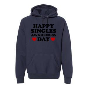 Happy Singles Awareness Day Anti Valentines Day No Couples Gift Premium Hoodie