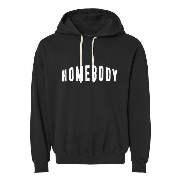 Homebody Stay At Home Introvert Social Distancing Garment-Dyed Fleece Hoodie