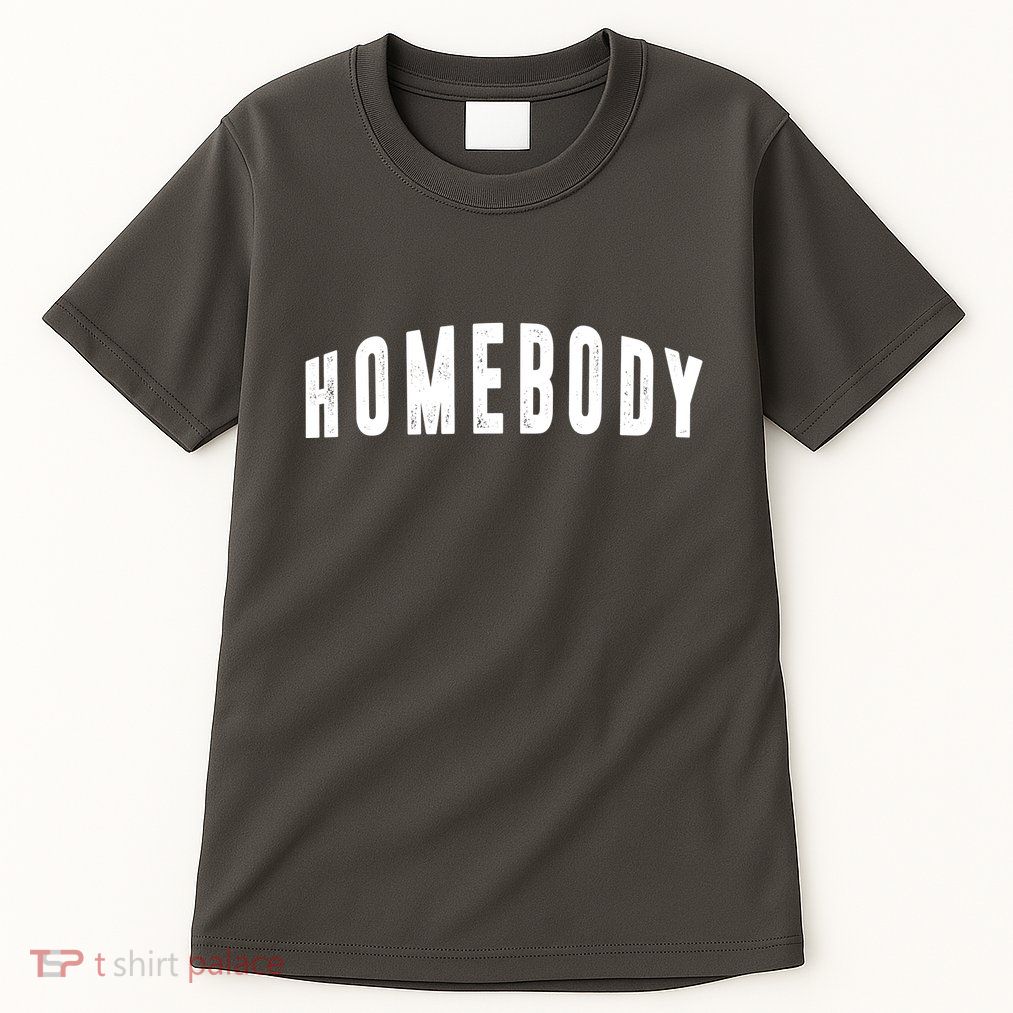 Homebody Stay At Home Introvert Social Distancing Tall T-Shirt