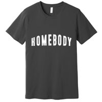 Homebody Stay At Home Introvert Social Distancing Premium T-Shirt