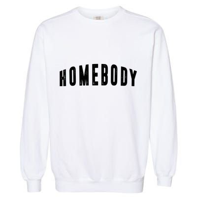 Homebody Stay At Home Introvert Social Distancing Garment-Dyed Sweatshirt