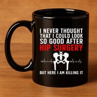 Hip Surgery Art For Wo Hip Replacet Recovering 11oz C Handle Ceramic Mug