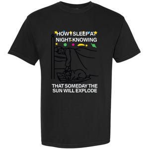 How Sleep At Night Knowing That Someday The Sun Will Explode Garment-Dyed Heavyweight T-Shirt