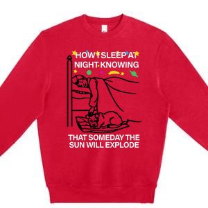 How Sleep At Night Knowing That Someday The Sun Will Explode Premium Crewneck Sweatshirt