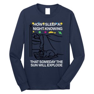 How Sleep At Night Knowing That Someday The Sun Will Explode Long Sleeve Shirt