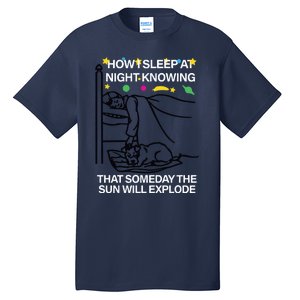 How Sleep At Night Knowing That Someday The Sun Will Explode Tall T-Shirt