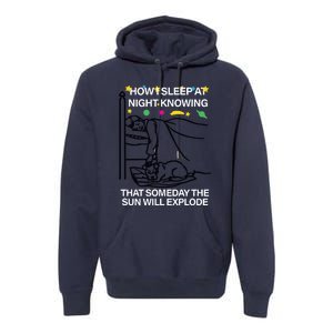 How Sleep At Night Knowing That Someday The Sun Will Explode Premium Hoodie