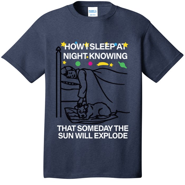 How Sleep At Night Knowing That Someday The Sun Will Explode T-Shirt