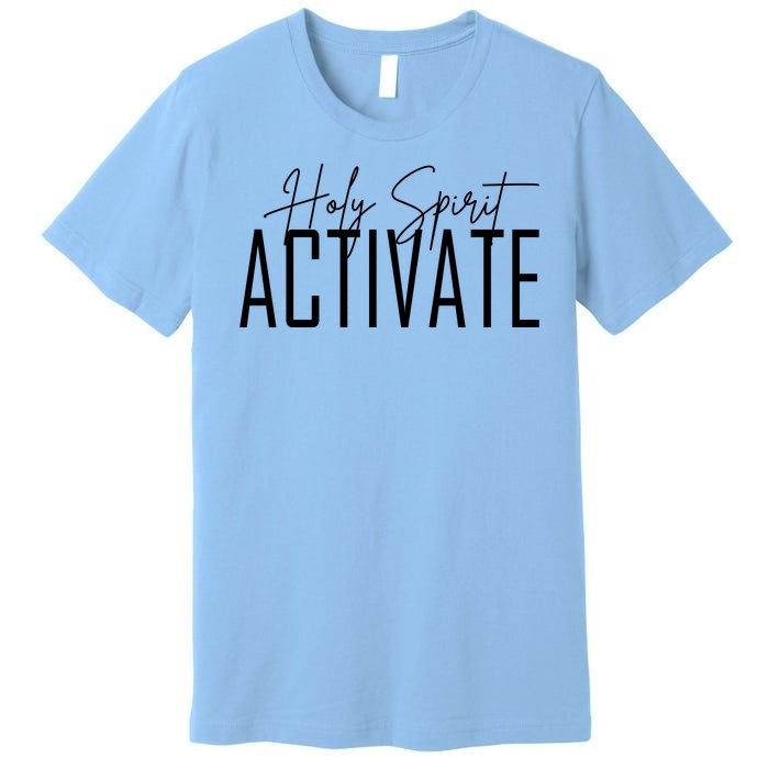 Holy Spirit Activate Premium T-Shirt