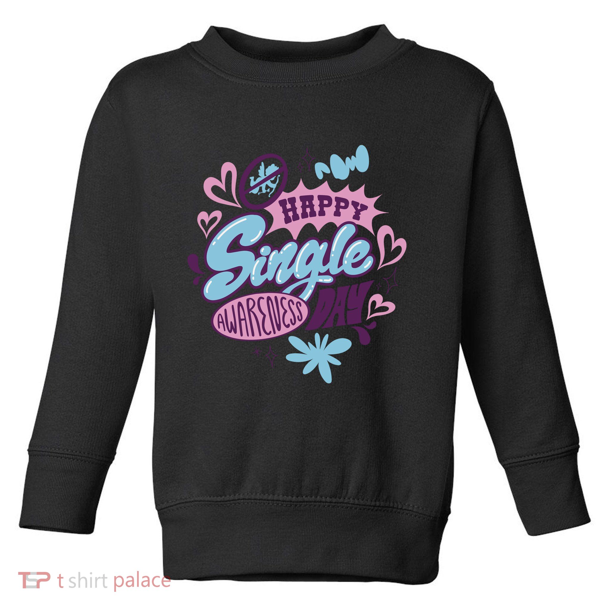 Happy Single Awareness Day Toddler Sweatshirt