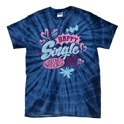 Happy Single Awareness Day Tie-Dye T-Shirt