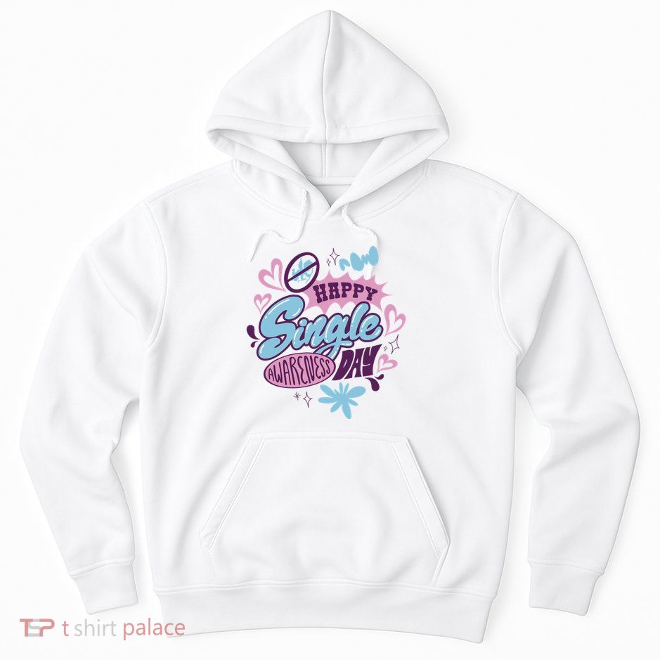 Happy Single Awareness Day Hoodie