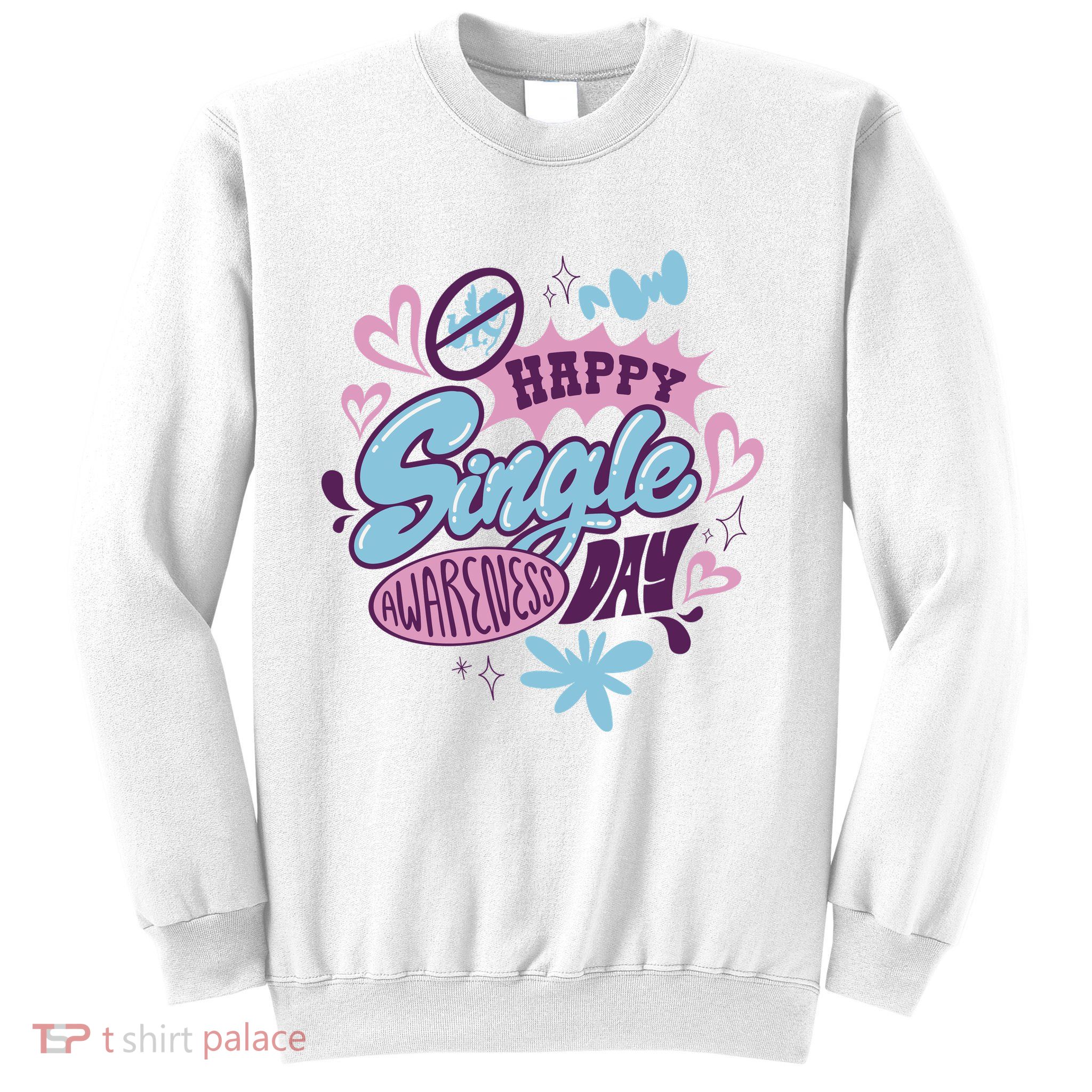 Happy Single Awareness Day Sweatshirt