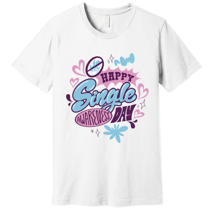 Happy Single Awareness Day Premium T-Shirt