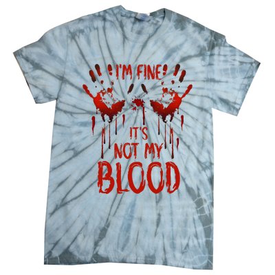 Halloween Splatter Blood Saying I M Fine ItS Not My Blood Tie-Dye T-Shirt