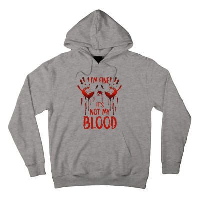 Halloween Splatter Blood Saying I M Fine ItS Not My Blood Tall Hoodie