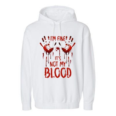 Halloween Splatter Blood Saying I M Fine ItS Not My Blood Garment-Dyed Fleece Hoodie