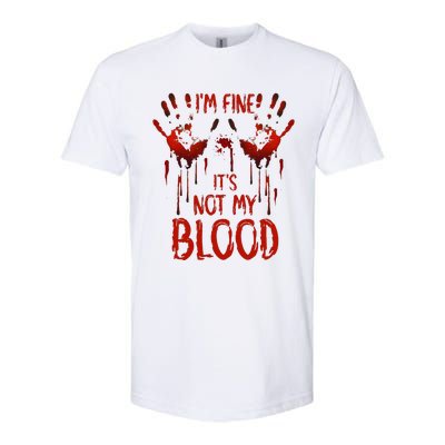 Halloween Splatter Blood Saying I M Fine ItS Not My Blood Softstyle CVC T-Shirt