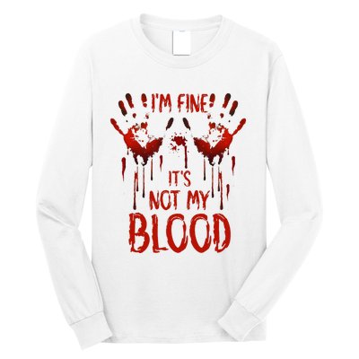 Halloween Splatter Blood Saying I M Fine ItS Not My Blood Long Sleeve Shirt