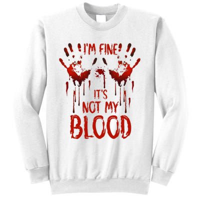 Halloween Splatter Blood Saying I M Fine ItS Not My Blood Sweatshirt