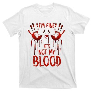 Halloween Splatter Blood Saying I M Fine ItS Not My Blood T-Shirt