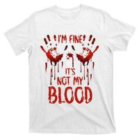 Halloween Splatter Blood Saying I M Fine ItS Not My Blood T-Shirt