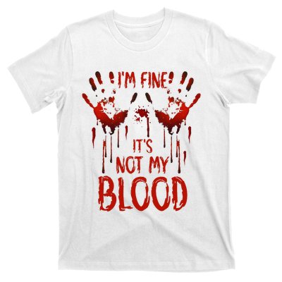 Halloween Splatter Blood Saying I M Fine ItS Not My Blood T-Shirt