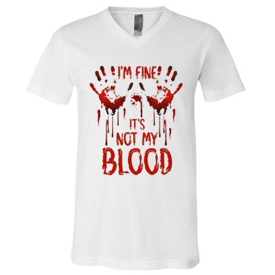 Halloween Splatter Blood Saying I M Fine ItS Not My Blood V-Neck T-Shirt