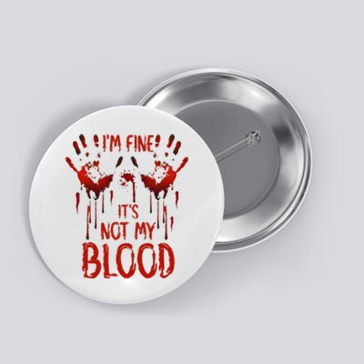 Halloween Splatter Blood Saying I M Fine ItS Not My Blood Button