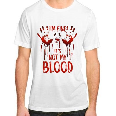 Halloween Splatter Blood Saying I M Fine ItS Not My Blood Adult ChromaSoft Performance T-Shirt