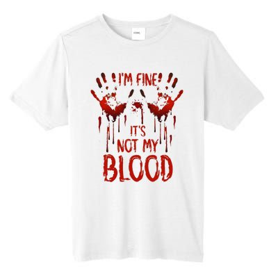 Halloween Splatter Blood Saying I M Fine ItS Not My Blood Tall Fusion ChromaSoft Performance T-Shirt