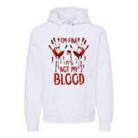 Halloween Splatter Blood Saying I M Fine ItS Not My Blood Premium Hoodie