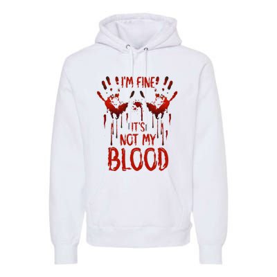 Halloween Splatter Blood Saying I M Fine ItS Not My Blood Premium Hoodie