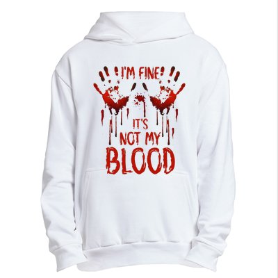 Halloween Splatter Blood Saying I M Fine ItS Not My Blood Urban Pullover Hoodie