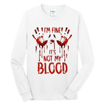 Halloween Splatter Blood Saying I M Fine ItS Not My Blood Tall Long Sleeve T-Shirt