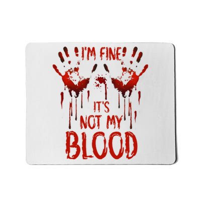 Halloween Splatter Blood Saying I M Fine ItS Not My Blood Mousepad