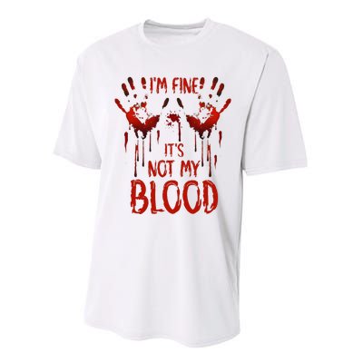 Halloween Splatter Blood Saying I M Fine ItS Not My Blood Performance Sprint T-Shirt