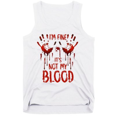 Halloween Splatter Blood Saying I M Fine ItS Not My Blood Tank Top